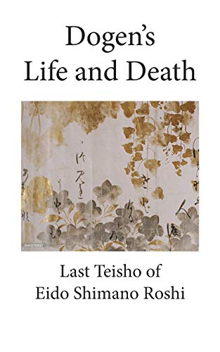 Read Dogen's Life and Death, written by Eido Shimano Roshi