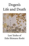 Read Dogen's Life and Death, written by Eido Shimano Roshi