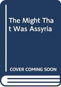 Read The Might That Was Assyria, written by H. W. F. Sagga