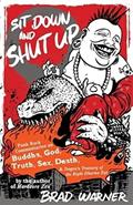 Read Sit Down and Shut Up: Punk Rock Commentaries on Buddha, God, Truth, Sex, Death, and Dogen's Treasury of the Right Dharma Eye, written by Brad Warner