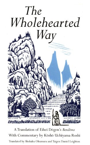 Read Wholehearted Way: A Translation of Eihei Dagen's Bendowa, With Commentary by Kosho Uchiyama Roshi, written by Eihei Dogen
