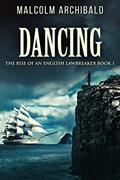 Read Dancing (The Rise Of An English Lawbreaker Book 1), written by Malcolm Archibald