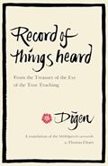Read Record of Things Heard: From the Treasury of the Eye of the True Teaching, written by Dogen