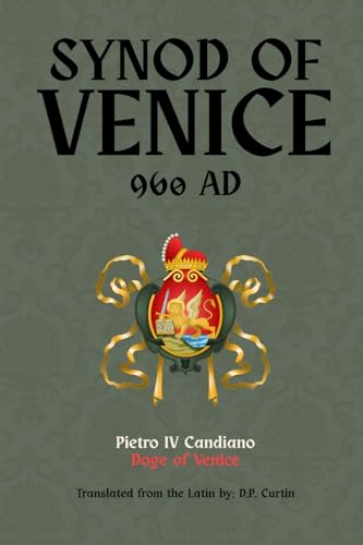 Read Synod of Venice: 960 AD, written by Pietro IV Candiano Doge of Venice