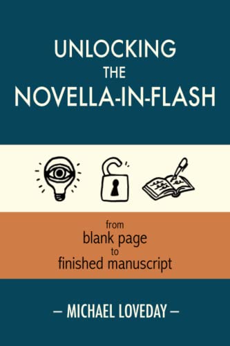 Read Unlocking the Novella-in-Flash: from Blank Page to Finished Manuscript, written by Michael Loveday