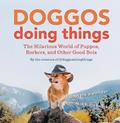Read Doggos Doing Things: The Hilarious World of Puppos, Borkers, and Other Good Bois, written by Creators of @doggosdoingthings