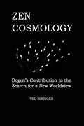 Read Zen Cosmology: Dogen's Contribution to the Search for a New Worldview: Dogen's Contribution to the Search for a New Worldview, written by Ted Biringer; Eihei Dogen Read Zen Cosmology: Dogen's Contribution to the Search for a New Worldview: Dogen's Contribution to the Search for a New Worldview, written by Ted Biringer; Eihei Dogen