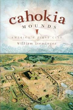 Cahokia Mounds: America's First City (Landmarks), written by William Iseminger