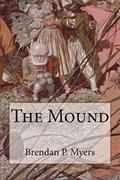 Read The Mound, written by Brendan P. Myers