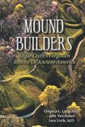 Read Mound Builders: Edgar Cayce's Forgotten Record of Ancient America, written by Gregory L. Little Ed.D.; John Van Auken; Lora Little Ed.D.