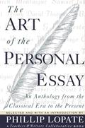 Read The Art of the Personal Essay: An Anthology from the Classical Era to the Present, written by Phillip Lopate