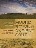 Read Mound Sites of the Ancient South: A Guide to the Mississippian Chiefdoms, written by Eric E. Bowne