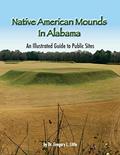 Read Native American Mounds in Alabama: An Illustrated Guide to Public Sites, 2nd Edition, written by Gregory L Little