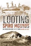Read Looting Spiro Mounds: An American King Tut's Tomb, written by David La Vere