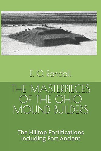 Read THE MASTERPIECES OF THE OHIO MOUND BUILDERS: The Hilltop Fortifications Including Fort Ancient, written by E. O. Randall