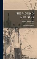 Read The Mound Builders: Their Works and Relics, written by Stephen Denison Peet
