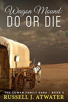 Wagon Mound: Do or Die: (The Cowan Family Saga - Book 2), written by Russell J. Atwater