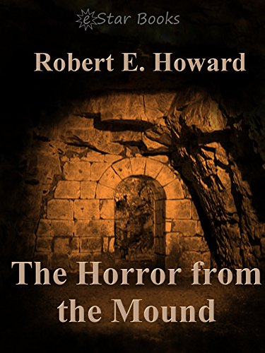 Read The Horror from the Mound, written by Robert E. Howard