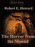 Read The Horror from the Mound, written by Robert E. Howard