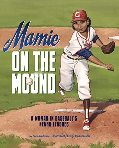 Read Mamie on the Mound: A Woman in Baseball's Negro Leagues, written by Leah Henderson