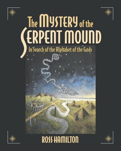 Read The Mystery of the Serpent Mound: In Search of the Alphabet of the Gods, written by Ross Hamilton