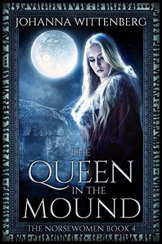 Read The Queen In The Mound (The Norsewomen Book 4), written by Johanna Wittenberg