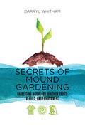 Read Secrets of Mound Gardening: Harnessing Nature for Healthier Fruits, Veggies, and Environment, written by Darryl Whitham
