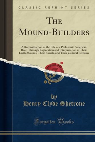 Read The Mound-Builders (Classic Reprint), written by Henry Clyde Shetrone
