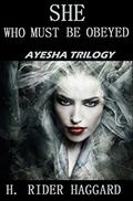 Read She Who Must Be Obeyed: Ayesha Series, written by H. Rider Haggard