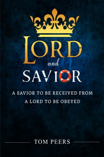 Read Lord and Savior: A Savior to be received from - A Lord to be obeyed, written by Tom Peers