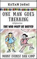 Read One Man Goes Trekking - with SHE WHO MUST BE OBEYED: The Amigo treks to the Mt Everest Base Camp (One Man Goes Backpacking Book 2), written by Ketan Joshi