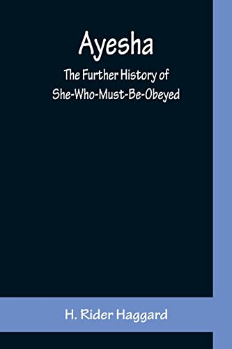 Read Ayesha; The Further History of She-Who-Must-Be-Obeyed, written by H Rider Haggard