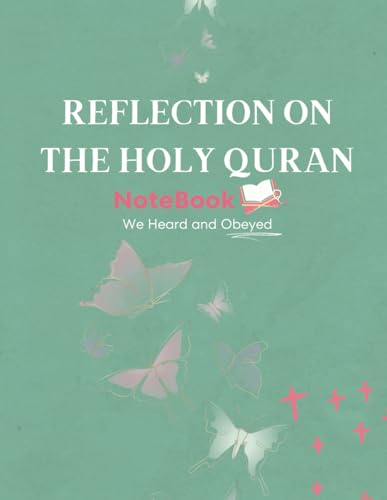 Read Reflection on the Holy Quran NoteBook We Heard and Obeyed: Reflect, Study And Record Quran Verses., written by Laila Benhssein