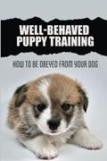 Read Well-Behaved Puppy Training: H?w T? Be Obeyed From ??ur D?g, written by Joane Robbert