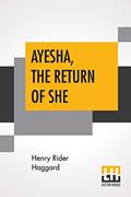 Read Ayesha, The Return Of She: The Further History Of She-Who-Must-Be-Obeyed, written by Sir H Rider Haggard