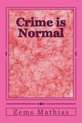 Read Crime is Normal: "Laws are made to either be obeyed or to be broken" (third edition), written by Zems Mathias