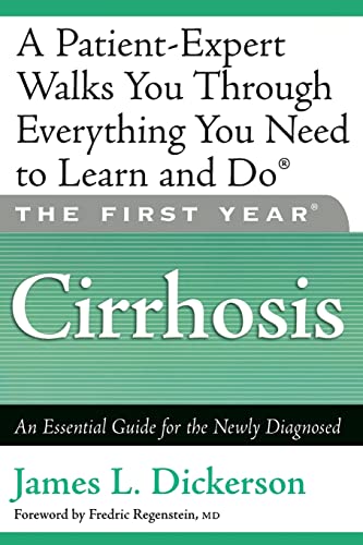 Read The First Year: Cirrhosis: An Essential Guide for the Newly Diagnosed, written by James L. Dickerson
