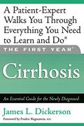 Read The First Year: Cirrhosis: An Essential Guide for the Newly Diagnosed, written by James L. Dickerson