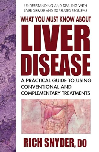 Read What You Must Know About Liver Disease: A Practical Guide to Using Conventional and Complementary Treatments, written by Rich Snyder
