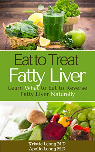 Read Fatty Liver Diet: Eat to Treat Fatty Liver, written by Kristie Leong M.D.; Apollo Leong M.D.