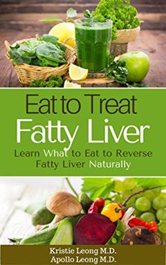 Fatty Liver Diet: Eat to Treat Fatty Liver, written by Kristie Leong M.D.; Apollo Leong M.D.