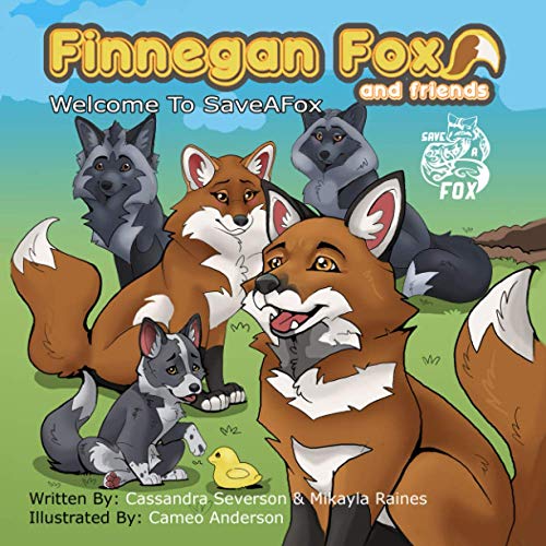Read Finnegan Fox and Friends: Welcome To SaveAFox, written by Cassandra Severson; Mikayla Raines