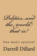 Read Politics...and the world that is!, written by Darrell Dillard