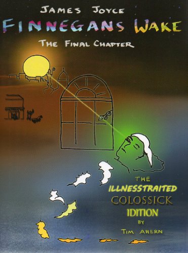 Read Finnegans Wake, The Final Chapter (The Illnesstraited Colossick Idition of Finnegans Wake), written by James Joyce; Tim Ahern