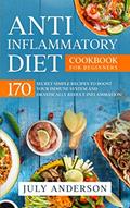 Read Anti-Inflammatory Diet Cookbook for Beginners: 170 Secret Simple Recipes to Boost Your Immune System and Drastically Reduce Inflammation!, written by July Anderson