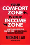 Read Your Comfort Zone is Your Income Zone: How to Get Out of your Comfort Zone and Drastically Increase your Income, written by Michael Lau