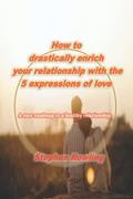Read How to drastically enrich your relationship with the 5 expressions of love: A sure roadmap to a healthy relationship., written by Stephen Rowling