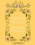 Read 7 Habit Tracker, 30-day Challenge to drastically change your life: Challenge your mission in 30 day to change your life better, written by Juanita  G. Veitch