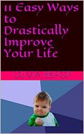 Read 11 Easy Ways to Drastically Improve Your Life, written by Olivia Bishop