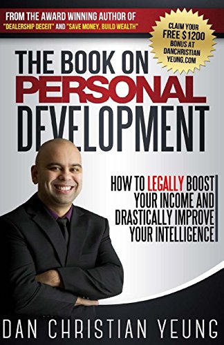 Read The Book on Personal Development: How to Legally Boost Your Income and Drastically Improve Your Intelligence, written by Dan Christian Yeung